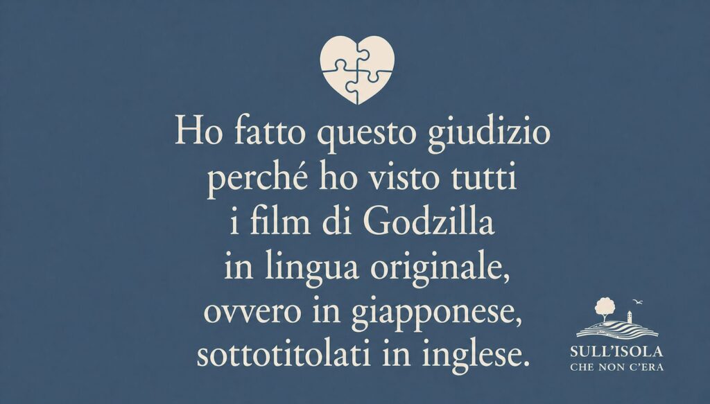 testo nell'immagine: Ho fatto questo giudizio perché ho visto tutti i film di Godzilla in lingua originale, ovvero in giapponese, sottotitolati in inglese.