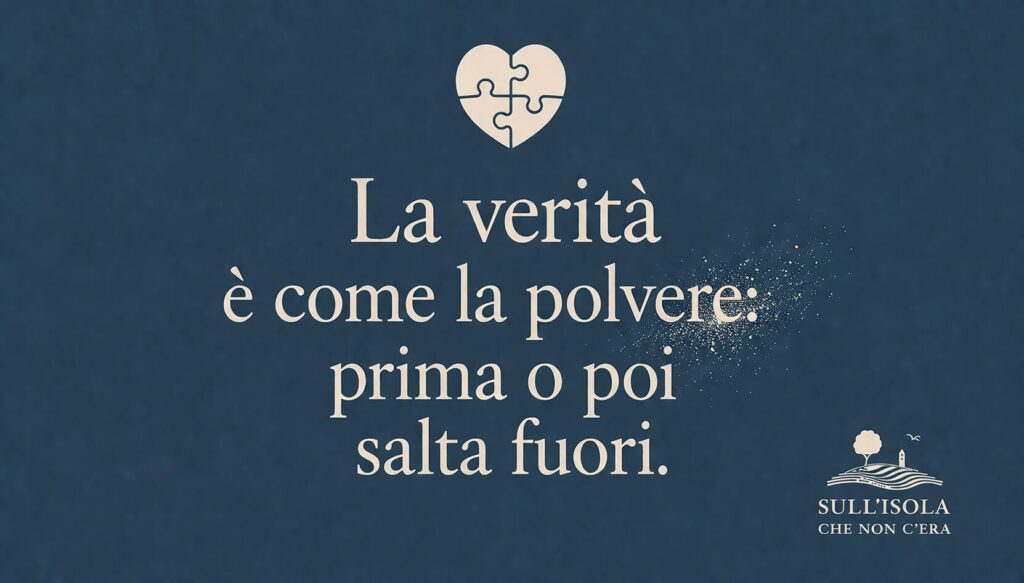 testo nell'immagine: La verità è come la polvere: prima o poi salta fuori