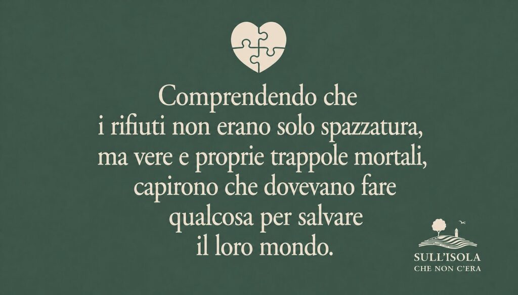 testo nell'immagine: Comprendendo che i rifiuti non erano solo spazzatura, ma vere e proprie trappole mortali, capirono che dovevano fare qualcosa per salvare il loro mondo.