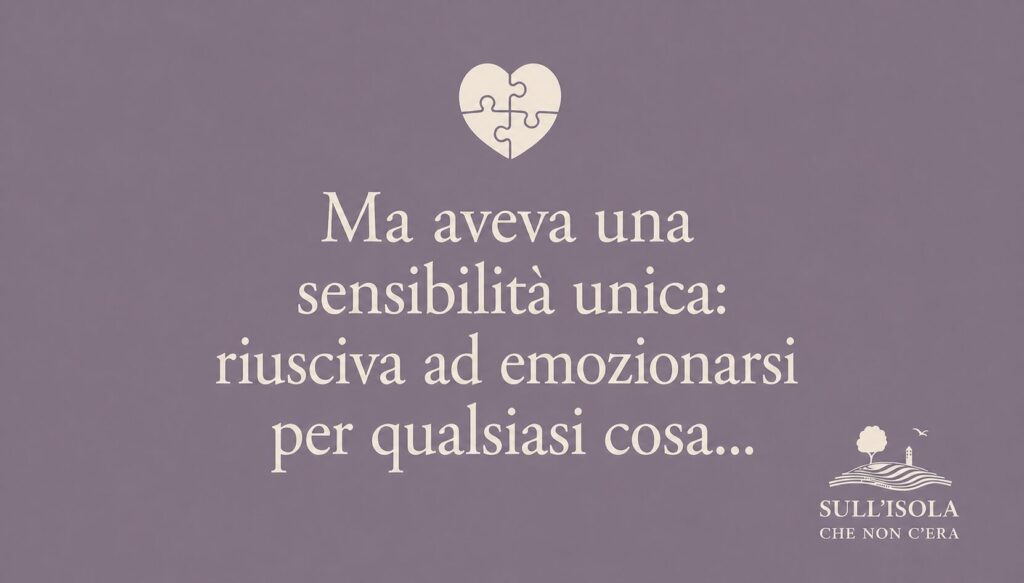 testo nell'immagine: Ma aveva una sensibilità unica: riusciva ad emozionarsi per qualsiasi cosa...